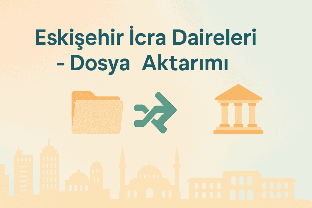 Eskişehir İcra Daireleri dosya aktarımı – 2, 3 ve 4. daireler kapatıldı